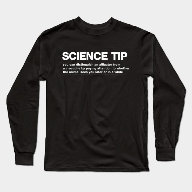 Science Tip - You Can Distinguish An Alligator From a Crocodile By Paying Attention To Whether The Animal Sees You Later Or In A While Long Sleeve T-Shirt by Yusa The Faith